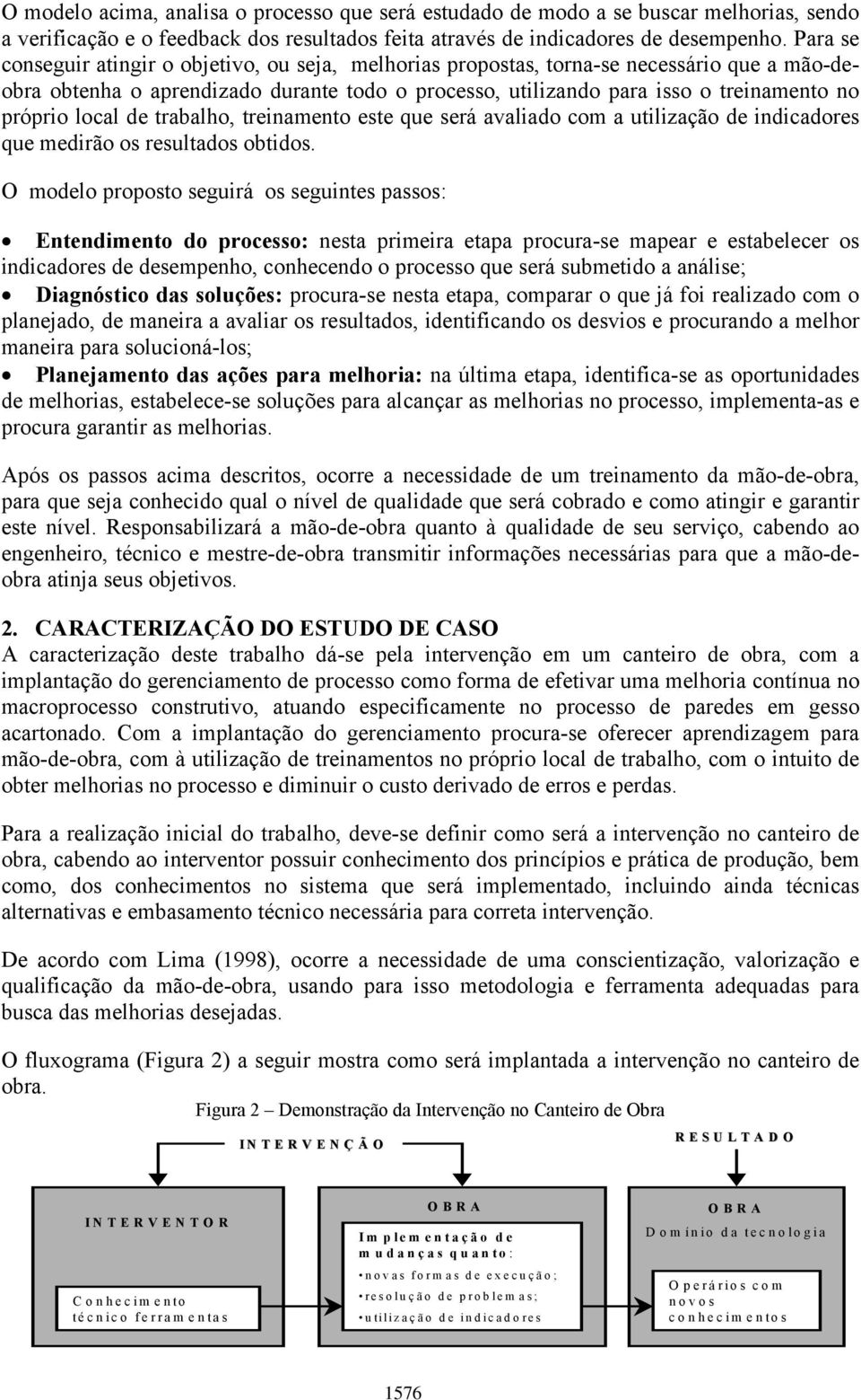 local de trabalho, treinamento este que será avaliado com a utilização de indicadores que medirão os resultados obtidos.