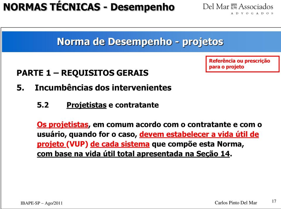 2 Projetistas e contratante Os projetistas, em comum acordo com o contratante e com o usuário,