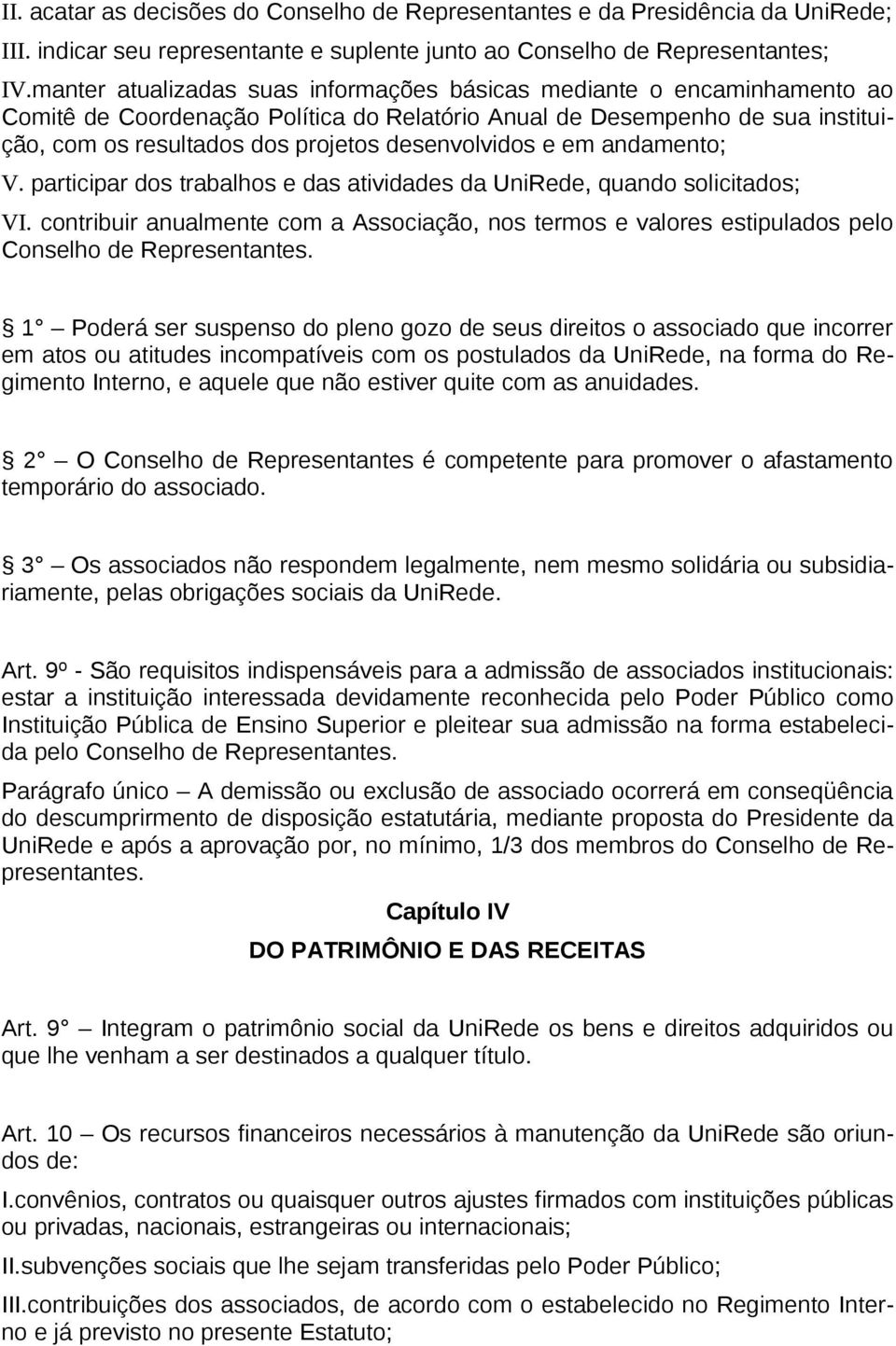 desenvolvidos e em andamento; V. participar dos trabalhos e das atividades da UniRede, quando solicitados; VI.