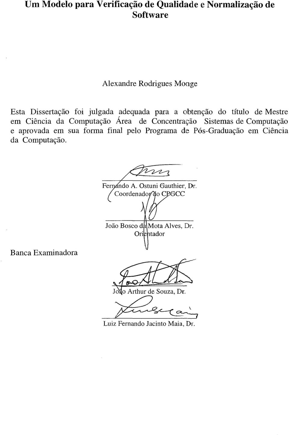 Sistemas de Computação e aprovada em sua forma final pelo Programa de Pós-Graduação em Ciência da Computação.