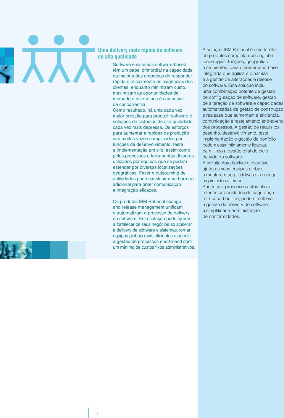 Como resultado, há uma cada vez maior pressão para produzir software e soluções de sistemas de alta qualidade cada vez mais depressa.