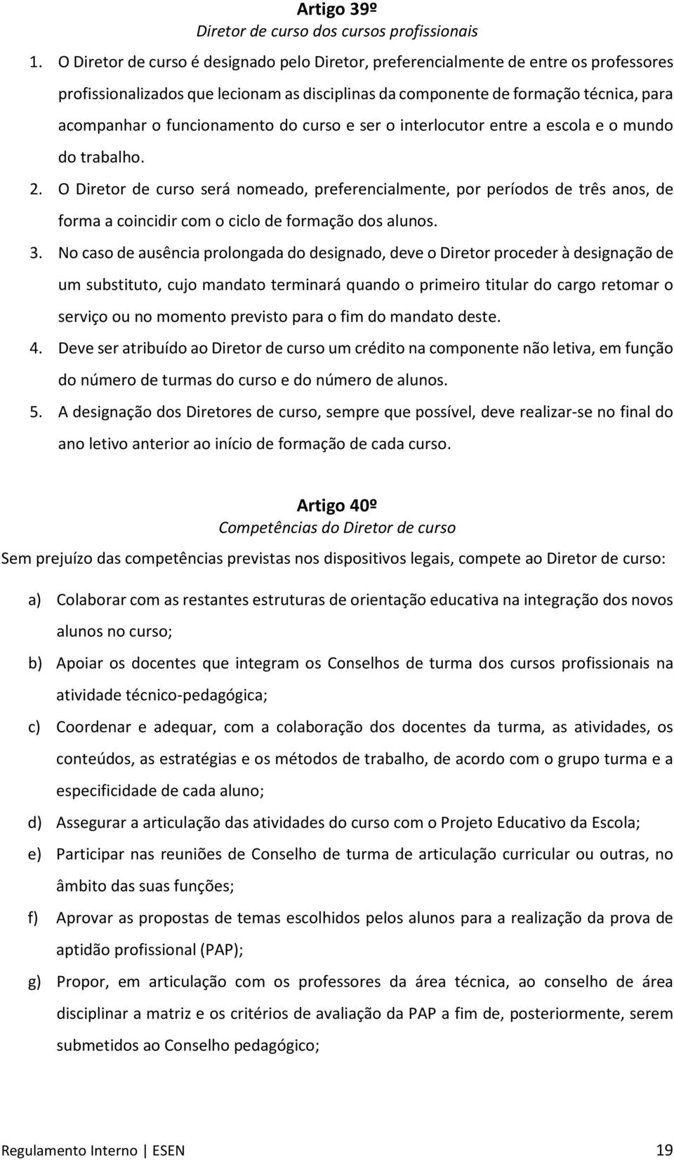 funcionamento do curso e ser o interlocutor entre a escola e o mundo do trabalho. 2.