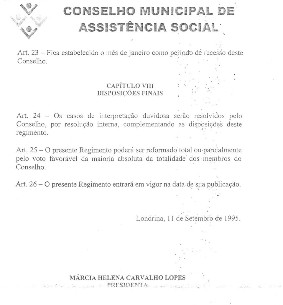 i11~tnbros do Conselho.. Art. 26 - O presente Regimento entrará em vigor na datad.e's:)-lap~hlicação. Londrina, 11 de Setei11brode 1995... MÁRCIA HELENA CARVALHO LOPES.