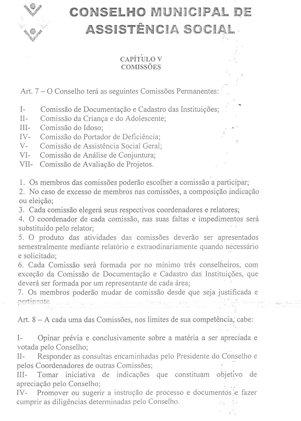 Comissão de Avaliação de Projetos..., 1. Os membros das comissões poderão escolher a comissão a participar; 2. No caso de excesso de membros nas comissões, a composição indicação ou eleição;. 3.