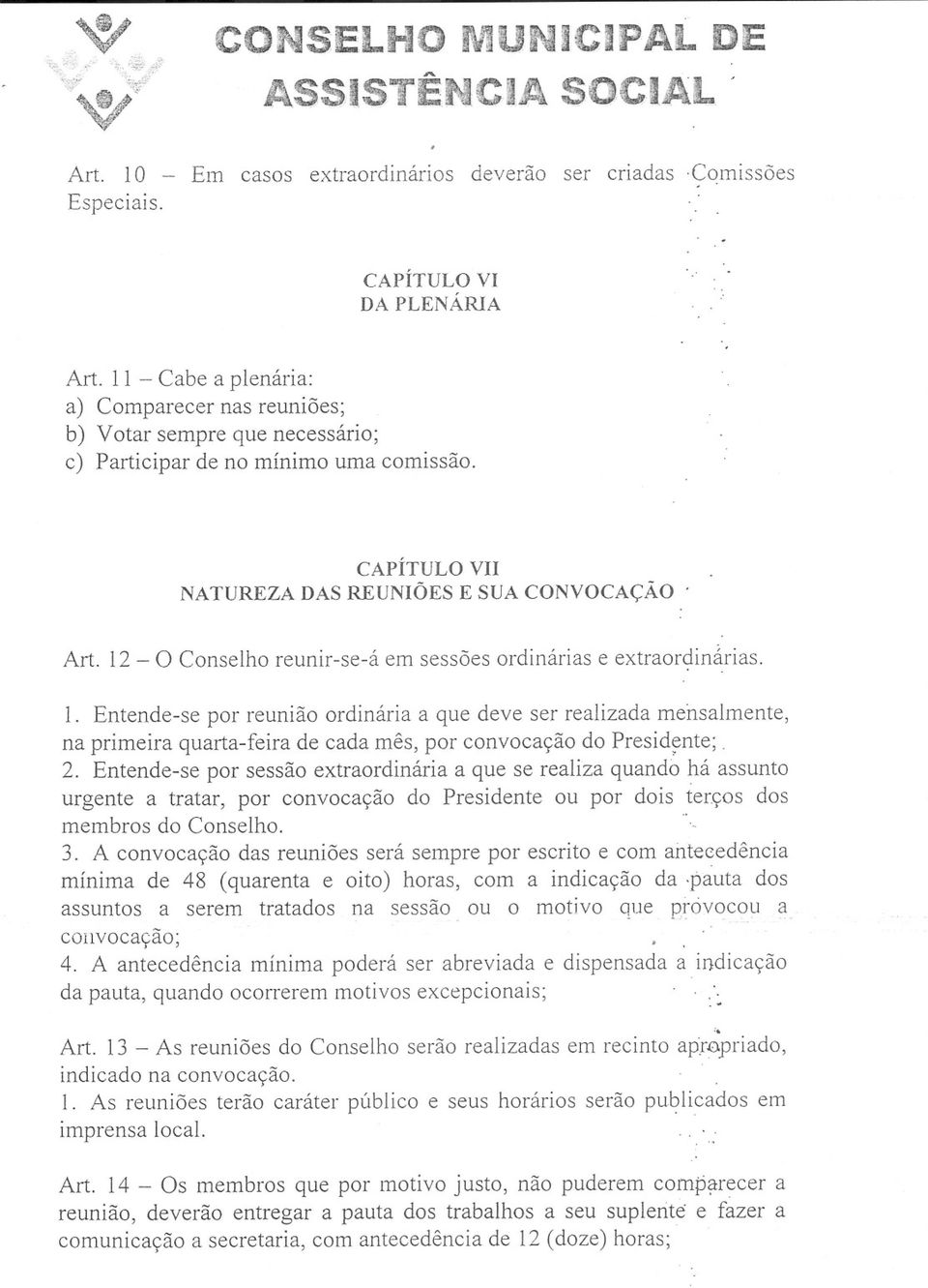 12 - O Conselho reunir-se-á em sessões ordinárias e extraordinárias. 1.