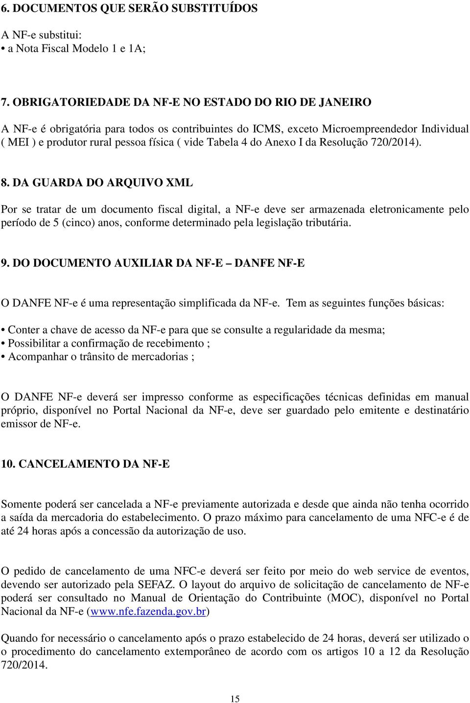 4 do Anexo I da Resolução 720/2014). 8.