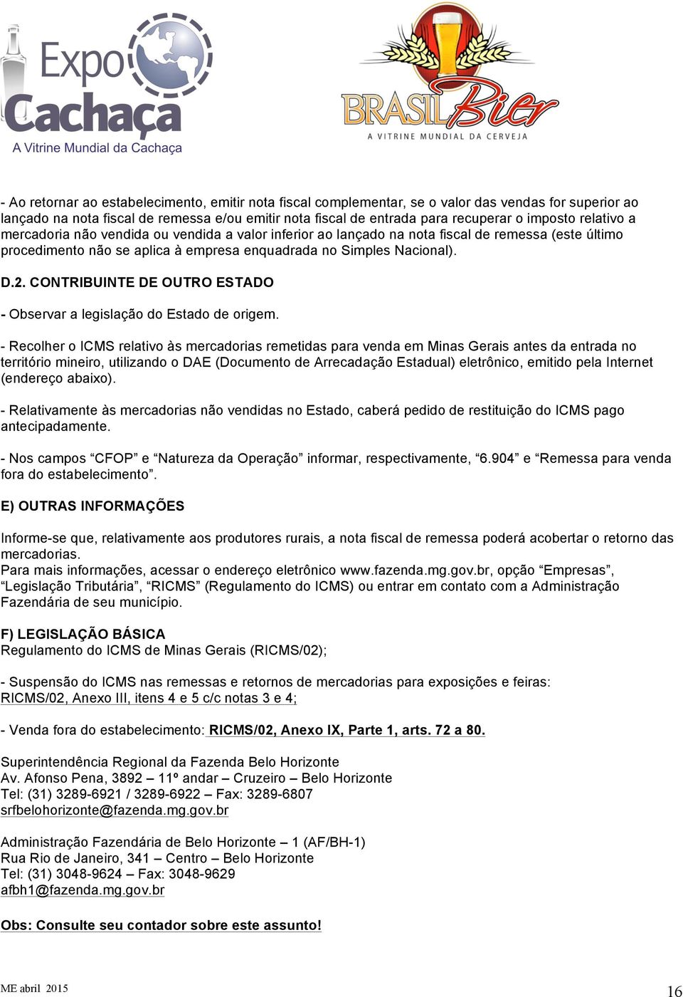 CONTRIBUINTE DE OUTRO ESTADO - Observar a legislação do Estado de origem.