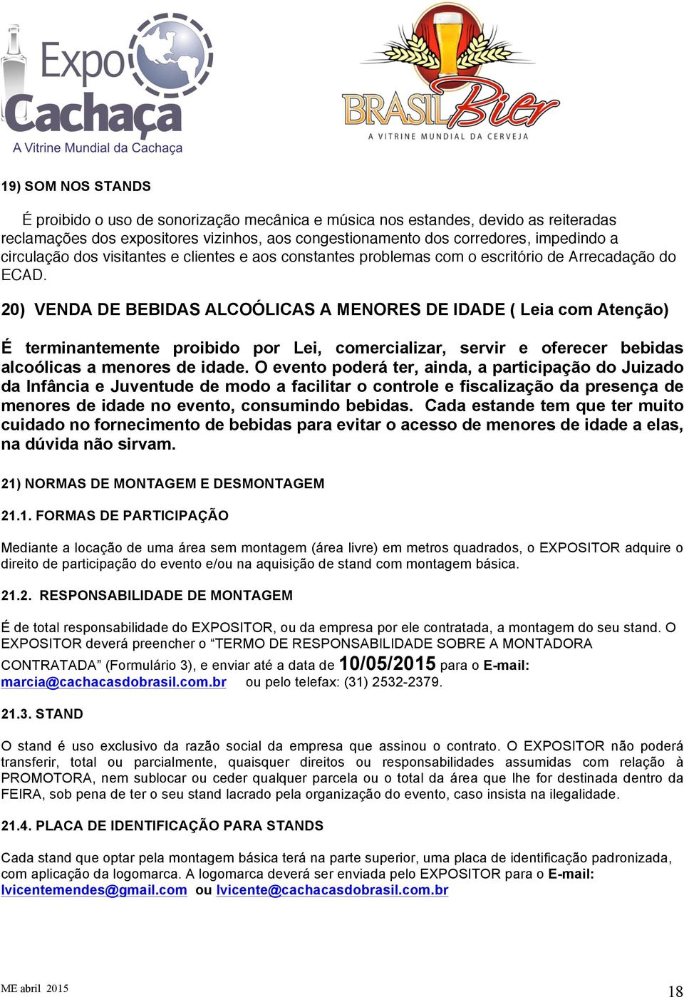 20) VENDA DE BEBIDAS ALCOÓLICAS A MENORES DE IDADE ( Leia com Atenção) É terminantemente proibido por Lei, comercializar, servir e oferecer bebidas alcoólicas a menores de idade.