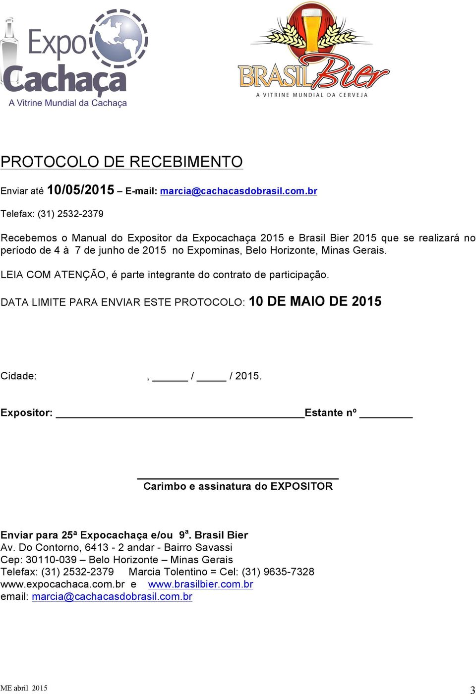 Gerais. LEIA COM ATENÇÃO, é parte integrante do contrato de participação. DATA LIMITE PARA ENVIAR ESTE PROTOCOLO: 10 DE MAIO DE 2015 Cidade:, / / 2015.