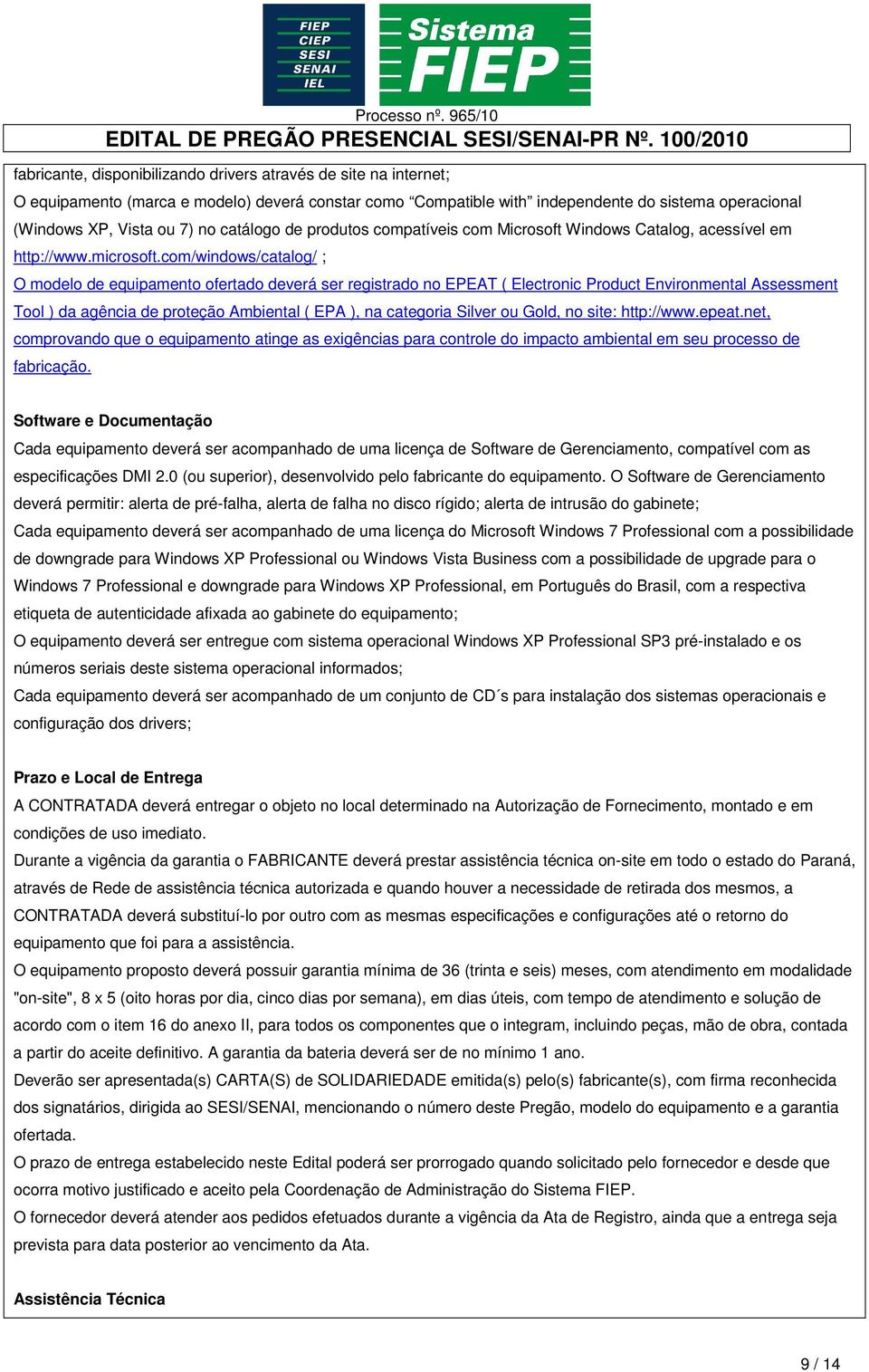 com/windows/catalog/ ; O modelo de equipamento ofertado deverá ser registrado no EPEAT ( Electronic Product Environmental Assessment Tool ) da agência de proteção Ambiental ( EPA ), na categoria