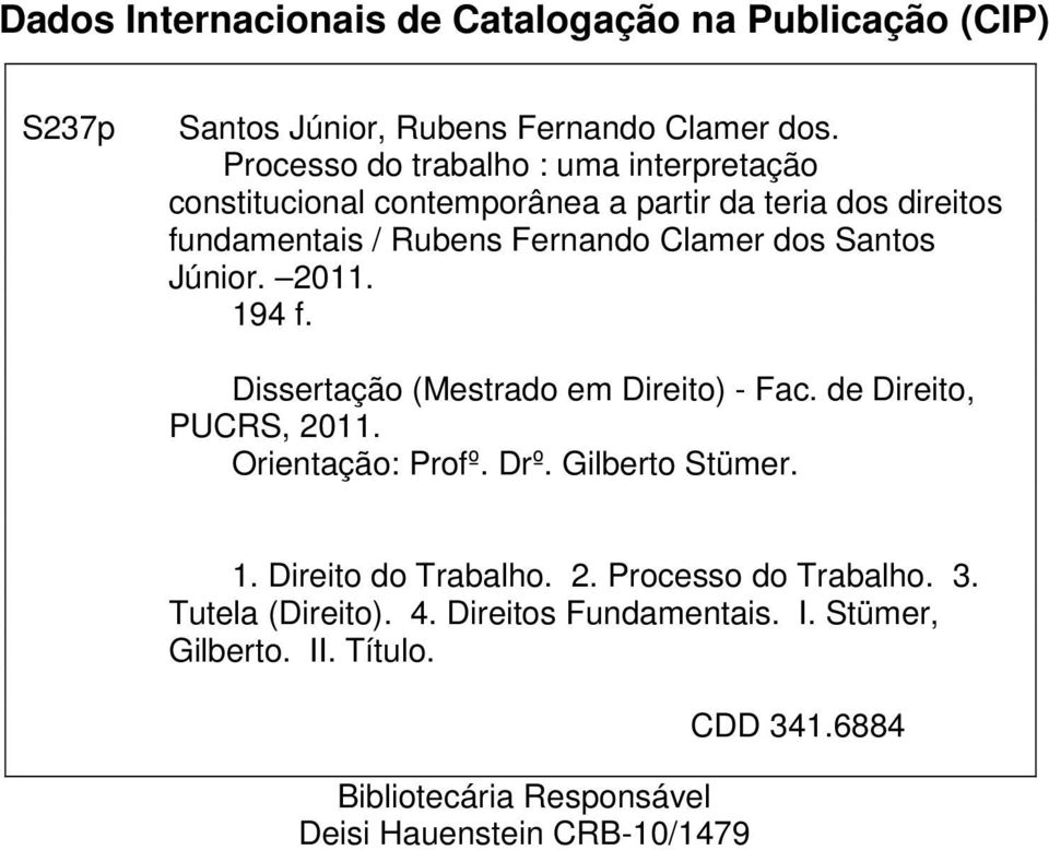 Santos Júnior. 2011. 194 f. Dissertação (Mestrado em Direito) - Fac. de Direito, PUCRS, 2011. Orientação: Profº. Drº. Gilberto Stümer. 1. Direito do Trabalho.