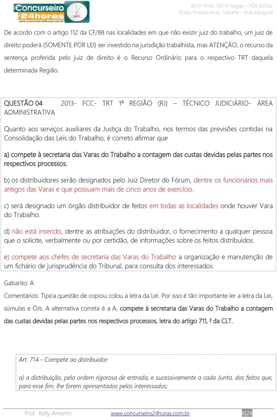 QUESTÃO 04 2013- FCC- TRT 1ª REGIÃO (RJ) TÉCNICO JUDICIÁRIO- ÁREA Quanto aos serviços auxiliares da Justiça do Trabalho, nos termos das previsões contidas na Consolidação das Leis do Trabalho, é