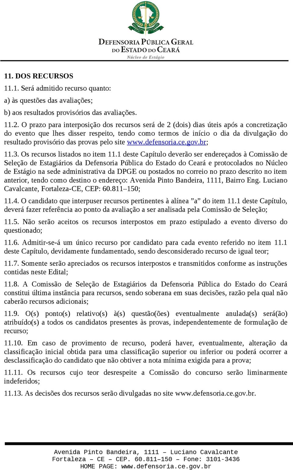 provas pelo site www.defensoria.ce.gov.br; 11.3. Os recursos listados no item 11.