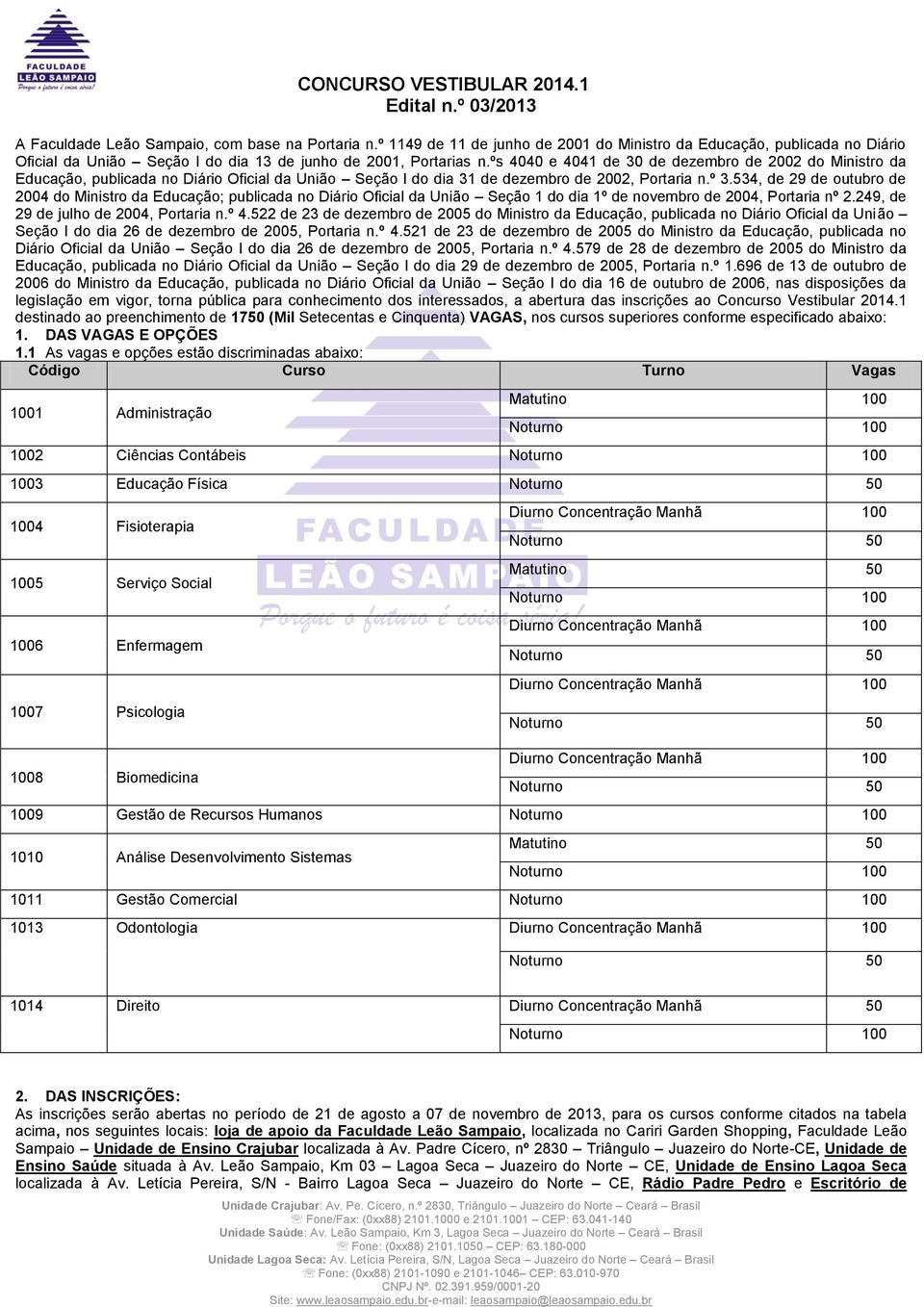 534, de 29 de outubro de 2004 do Ministro da Educação; publicada no Diário Oficial da União Seção 1 do dia 1º de novembro de 2004, Portaria nº 2.249, de 29 de julho de 2004, Portaria n.º 4.