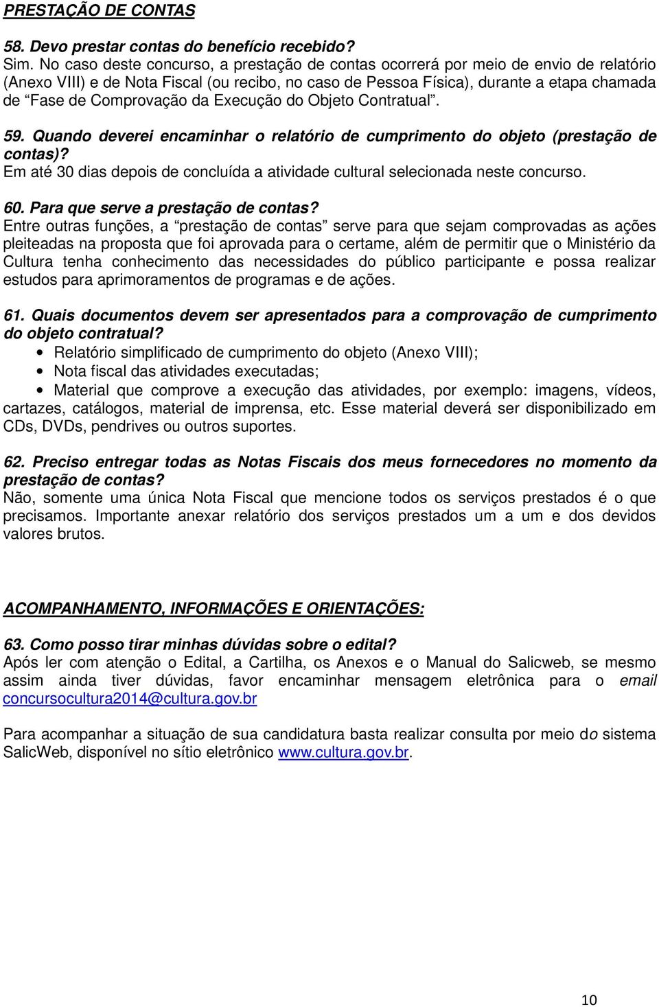 Comprovação da Execução do Objeto Contratual. 59. Quando deverei encaminhar o relatório de cumprimento do objeto (prestação de contas)?