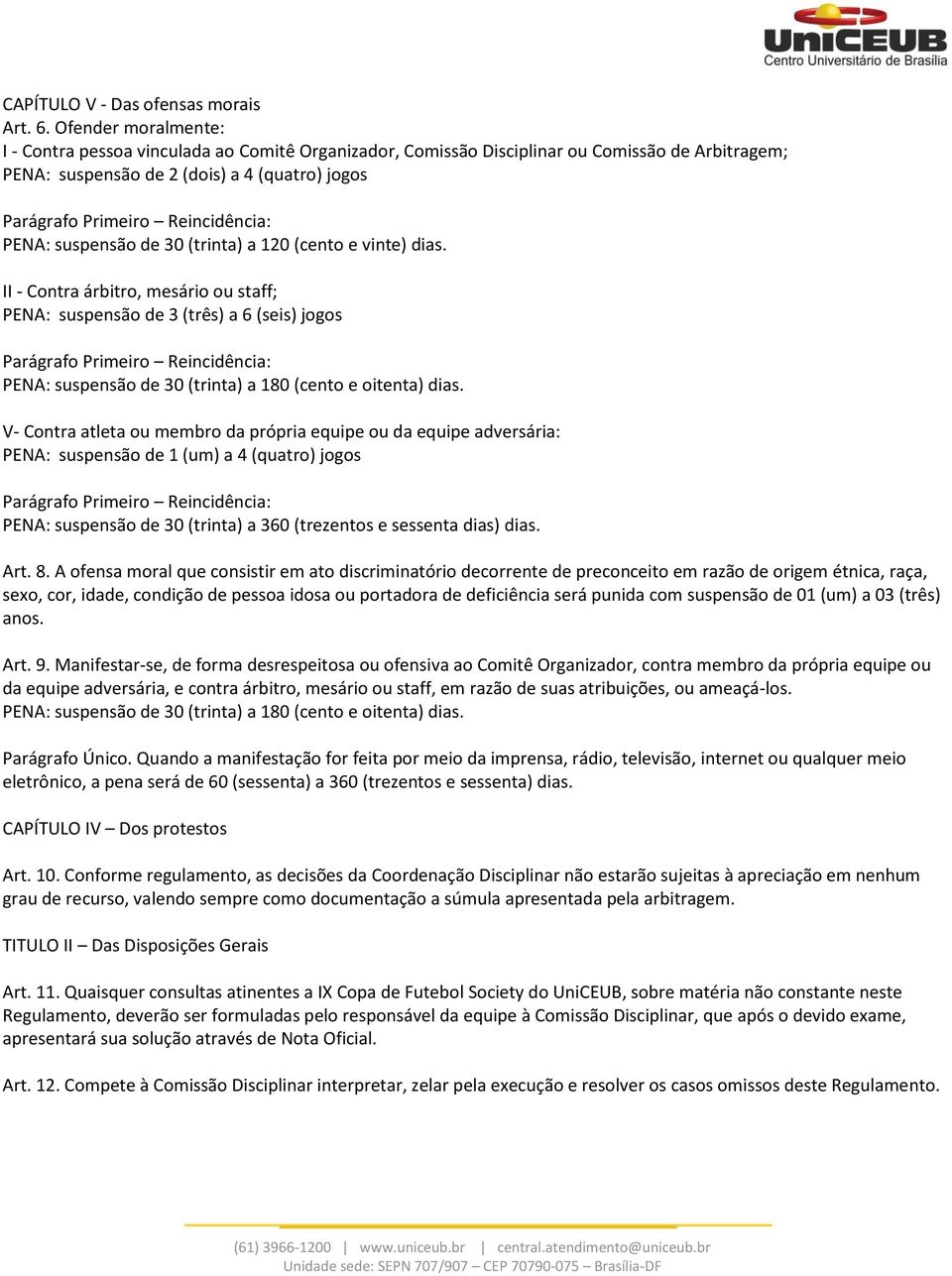 PENA: suspensão de 30 (trinta) a 120 (cento e vinte) dias.