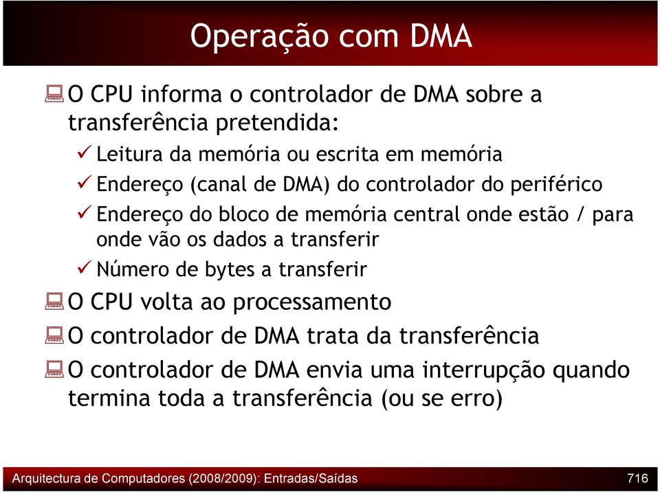 transferir Número de bytes a transferir O CPU volta ao processamento O controlador de DMA trata da transferência O controlador de