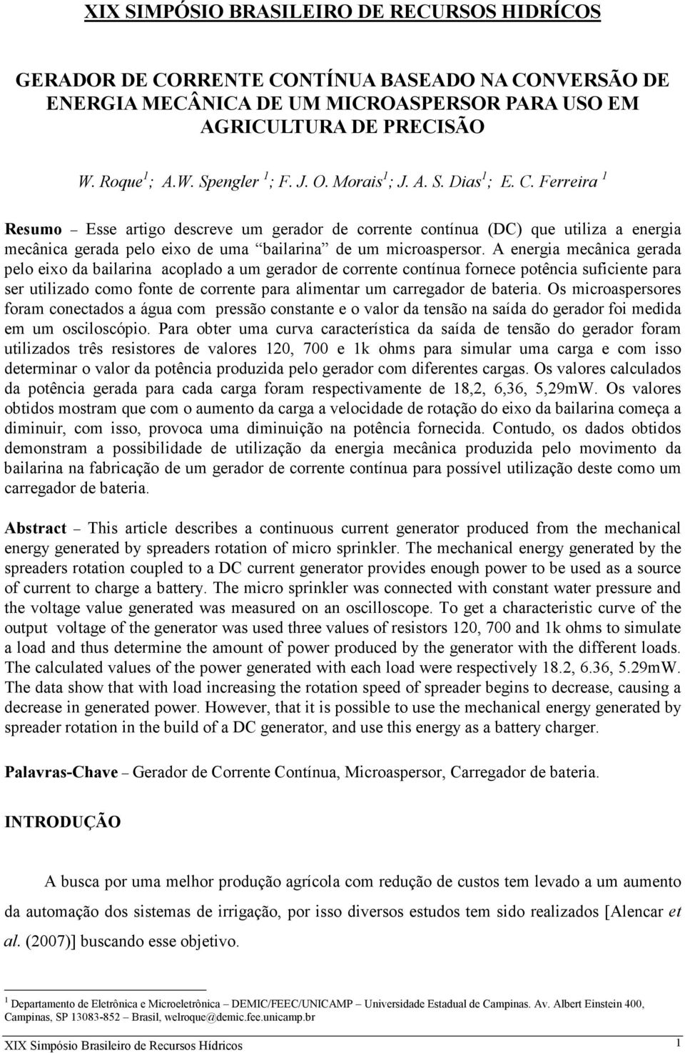 Ferreira 1 Resumo Esse artigo descreve um gerador de corrente contínua (DC) que utiliza a energia mecânica gerada pelo eixo de uma bailarina de um microaspersor.