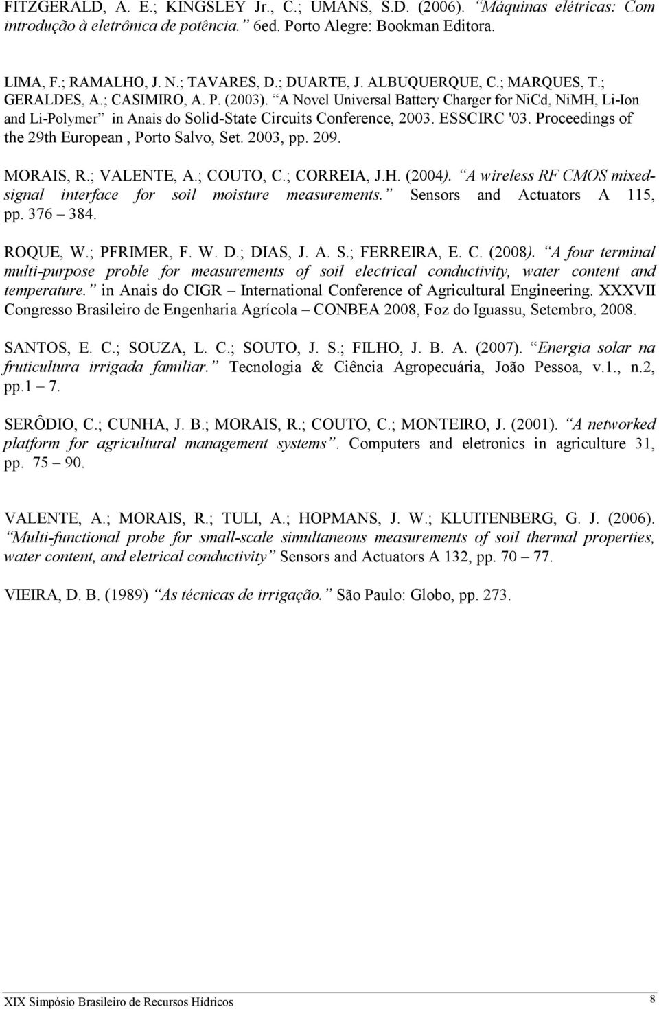 A Novel Universal Battery Charger for NiCd, NiMH, Li-Ion and Li-Polymer in Anais do Solid-State Circuits Conference, 2003. ESSCIRC '03. Proceedings of the 29th European, Porto Salvo, Set. 2003, pp.