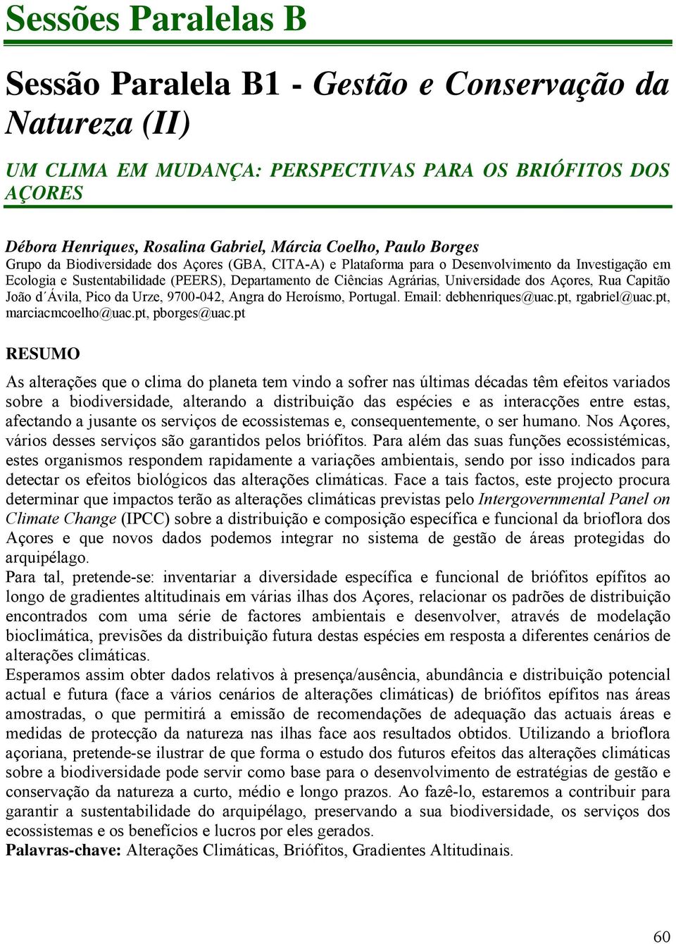 Açores, Rua Capitão João d Ávila, Pico da Urze, 9700-042, Angra do Heroísmo, Portugal. Email: debhenriques@uac.pt, rgabriel@uac.pt, marciacmcoelho@uac.pt, pborges@uac.