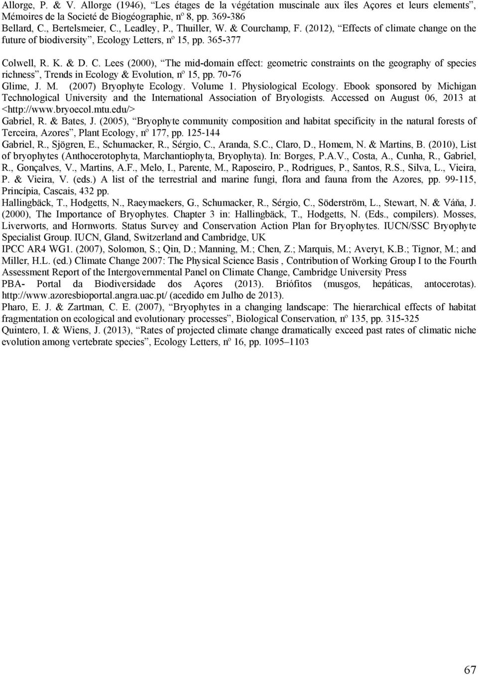 70-76 Glime, J. M. (2007) Bryophyte Ecology. Volume 1. Physiological Ecology. Ebook sponsored by Michigan Technological University and the International Association of Bryologists.