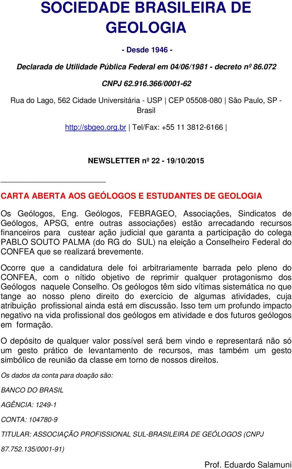 br Tel/Fax: +55 11 3812-6166 NEWSLETTER nº 22-19/10/2015 CARTA ABERTA AOS GEÓLOGOS E ESTUDANTES DE GEOLOGIA Os Geólogos, Eng.