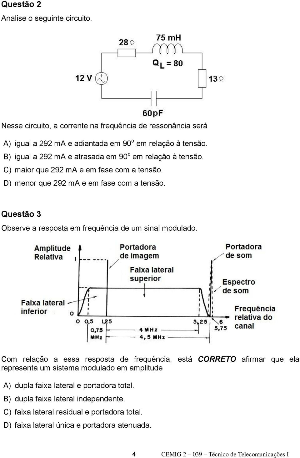 Questão 3 Observe a resposta em frequência de um sinal modulado.