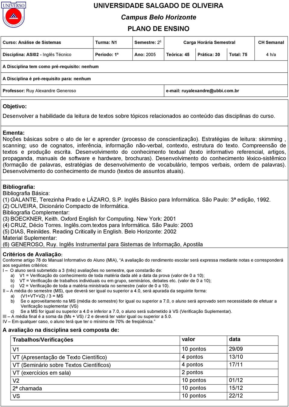 ruyalexandre@ubbi.com.br Objetivo: Desenvolver a habilidade da leitura de textos sobre tópicos relacionados ao conteúdo das disciplinas do curso.