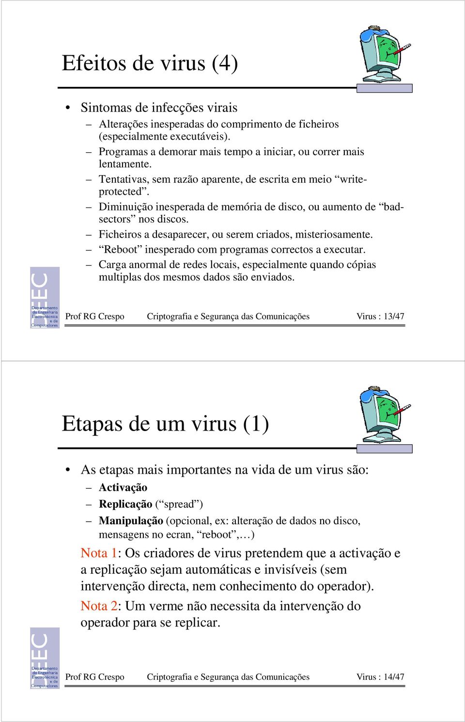 Ficheiros a desaparecer, ou serem criados, misteriosamente. Reboot inesperado com programas correctos a executar.