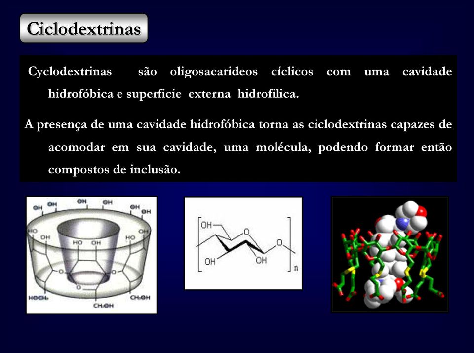 A presença de uma cavidade hidrofóbica torna as ciclodextrinas