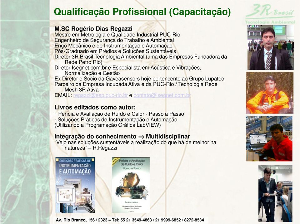 Soluções Sustentáveis Diretor 3R Brasil Tecnologia Ambiental (uma das Empresas Fundadora da Rede Petro Rio) Diretor Isegnet.com.