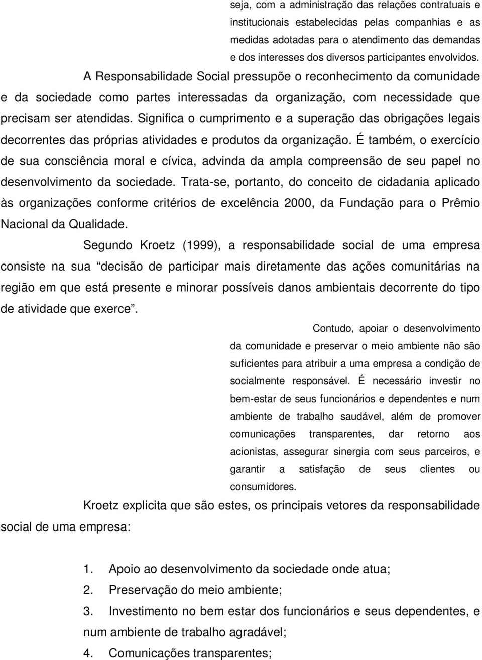 Significa o cumprimento e a superação das obrigações legais decorrentes das próprias atividades e produtos da organização.