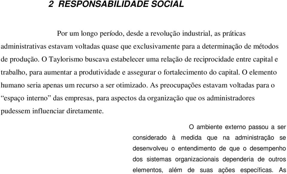 O elemento humano seria apenas um recurso a ser otimizado.