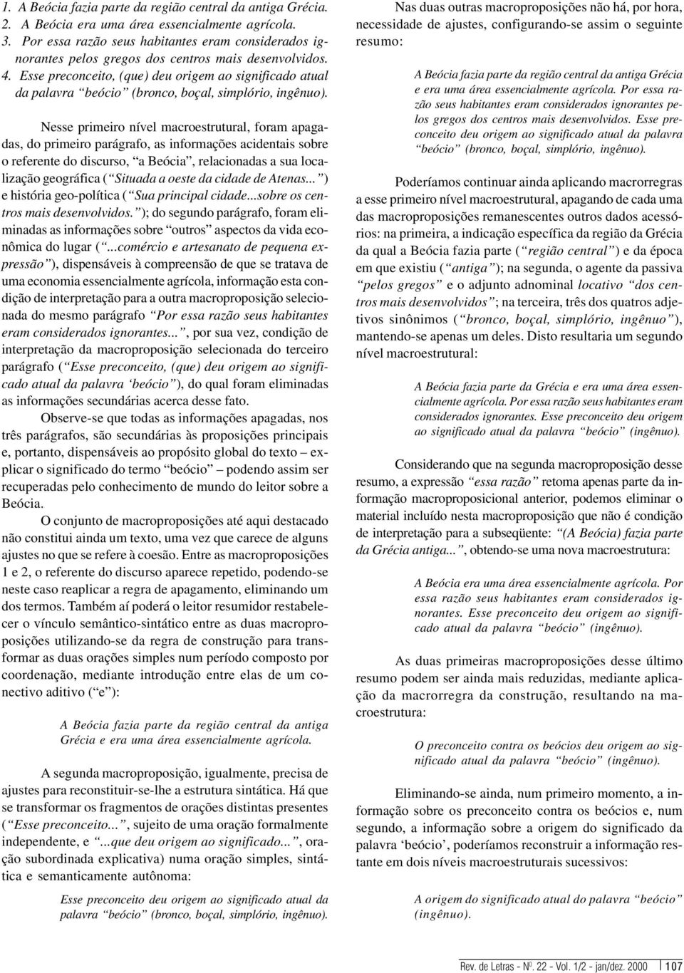 Esse preconceito, (que) deu origem ao significado atual da palavra beócio (bronco, boçal, simplório, ingênuo).