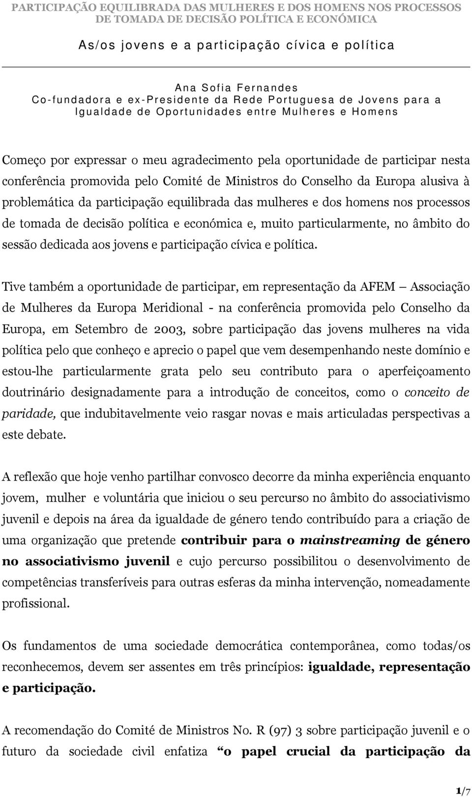 Ministros do Conselho da Europa alusiva à problemática da participação equilibrada das mulheres e dos homens nos processos de tomada de decisão política e económica e, muito particularmente, no