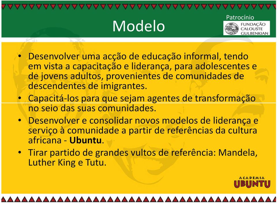 Capacitá-los para que sejam agentes de transformação no seio das suas comunidades.