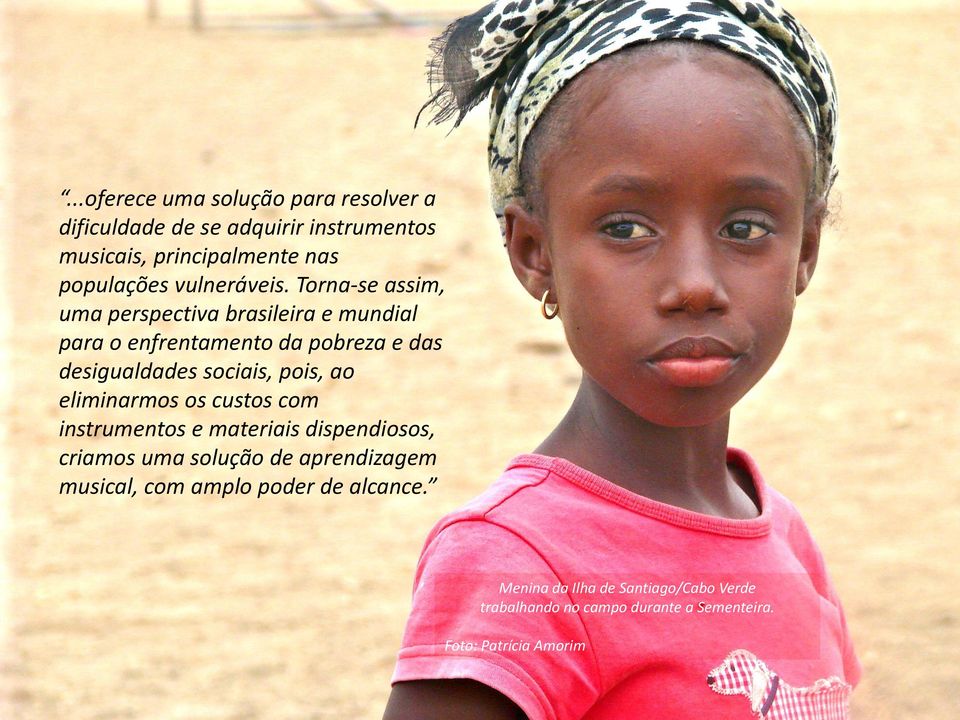 Torna-se assim, uma perspectiva brasileira e mundial para o enfrentamento da pobreza e das desigualdades sociais, pois, ao