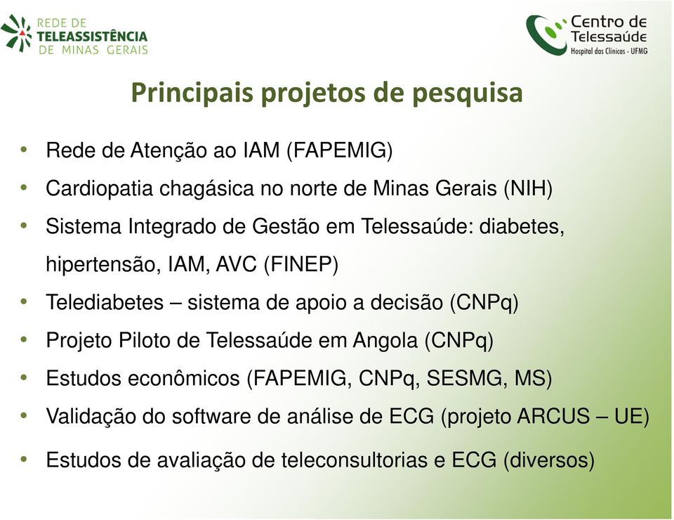 apoio a decisão (CNPq) Projeto Piloto de Telessaúde em Angola (CNPq) Estudos econômicos (FAPEMIG, CNPq, SESMG,