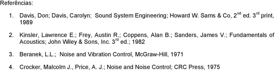 ; Fundamentals of Acoustics; John Wiley & Sons, Inc. 3 rd ed.; 1982 3. Beranek, L.