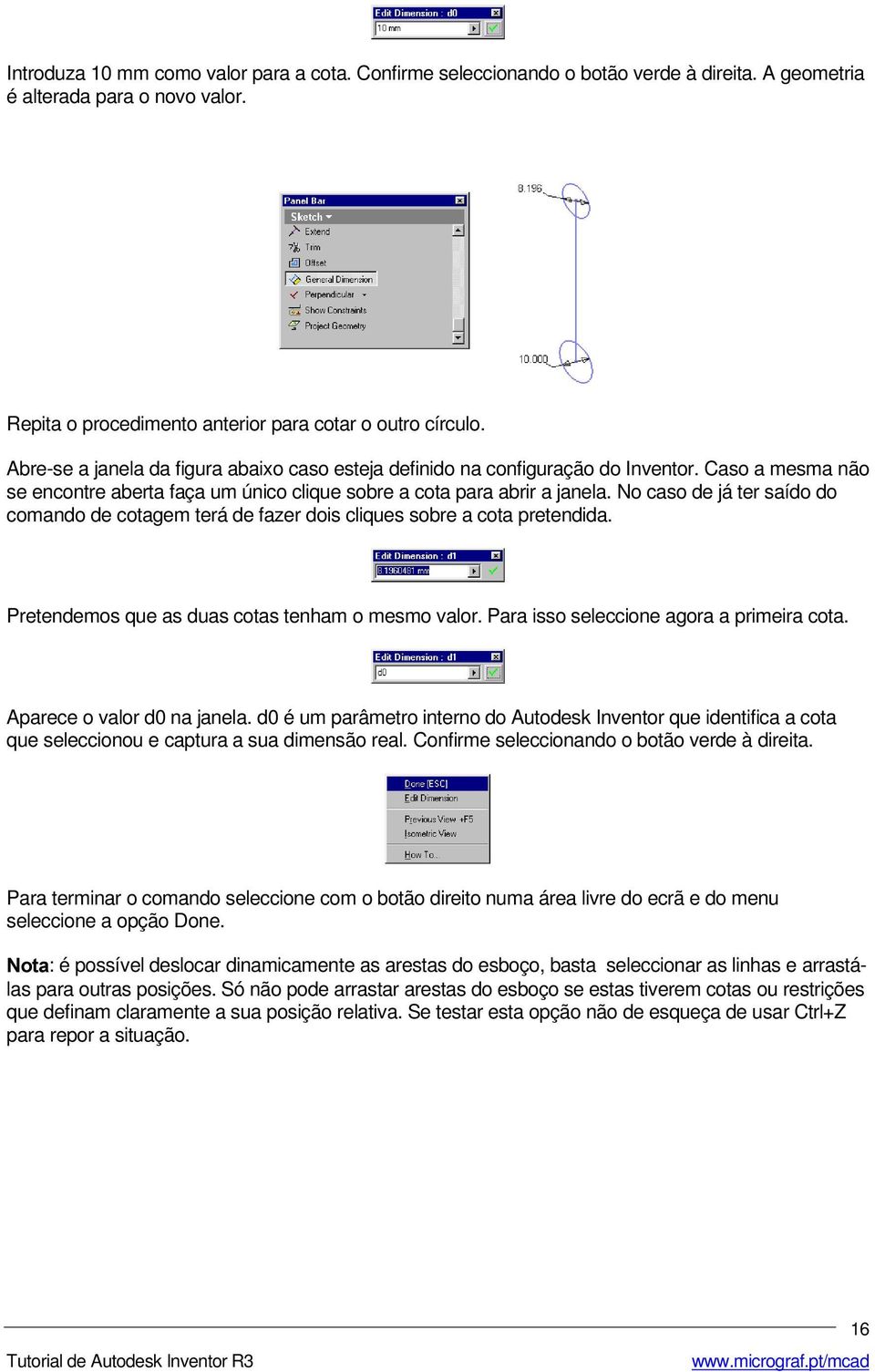 No caso de já ter saído do comando de cotagem terá de fazer dois cliques sobre a cota pretendida. Pretendemos que as duas cotas tenham o mesmo valor. Para isso seleccione agora a primeira cota.