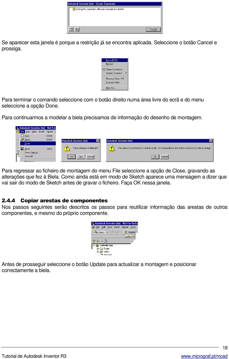 Para regressar ao ficheiro de montagem do menu File seleccione a opção de Close, gravando as alterações que fez à Biela.