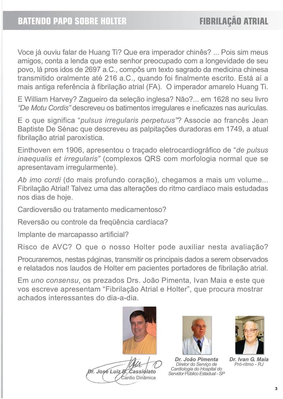 ... em 1628 no seu livro De Motu Cordis descreveu os batimentos irregulares e ineficazes nas aurículas. E o que significa pulsus irregularis perpetuus?