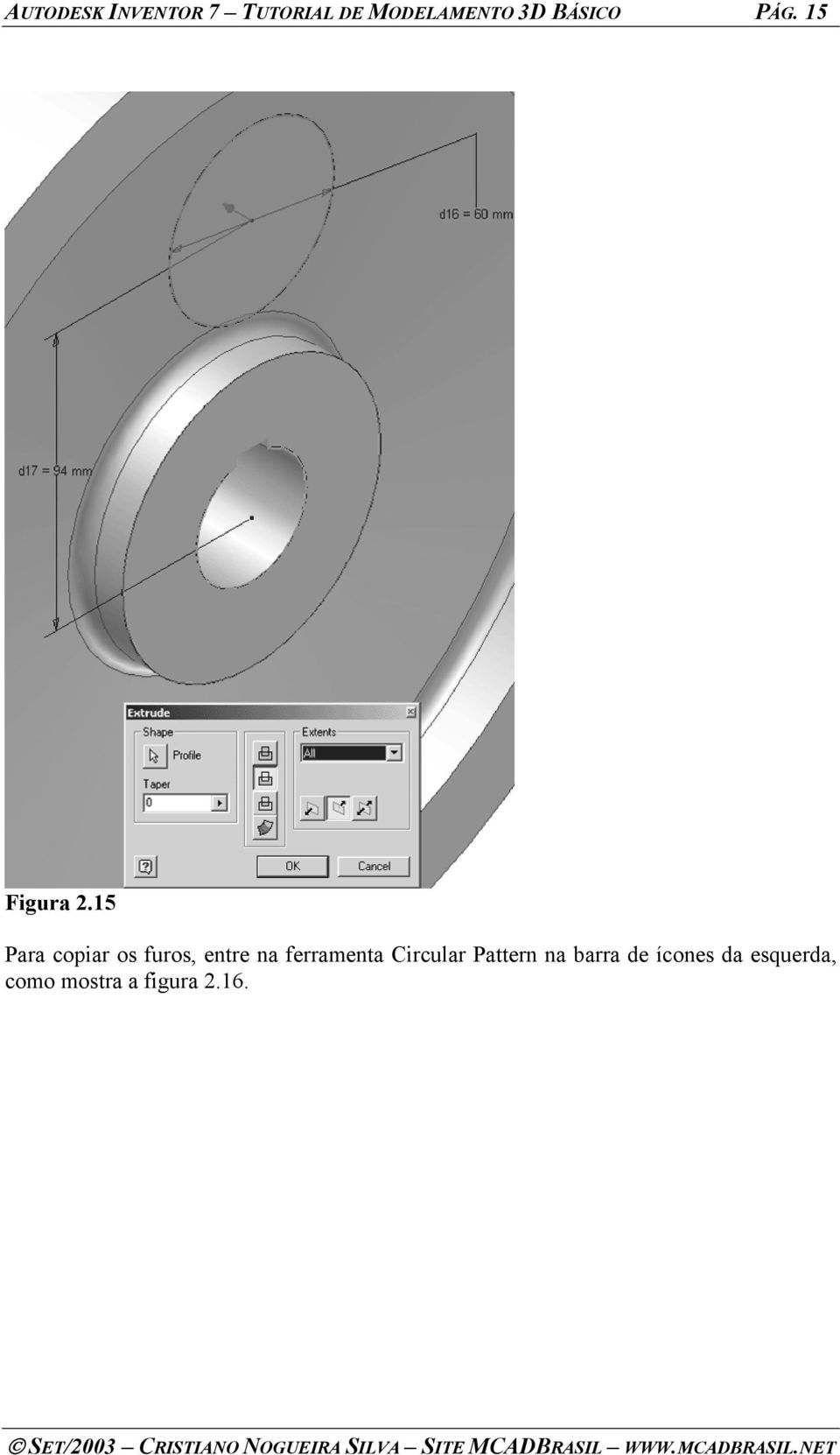 15 Para copiar os furos, entre na ferramenta