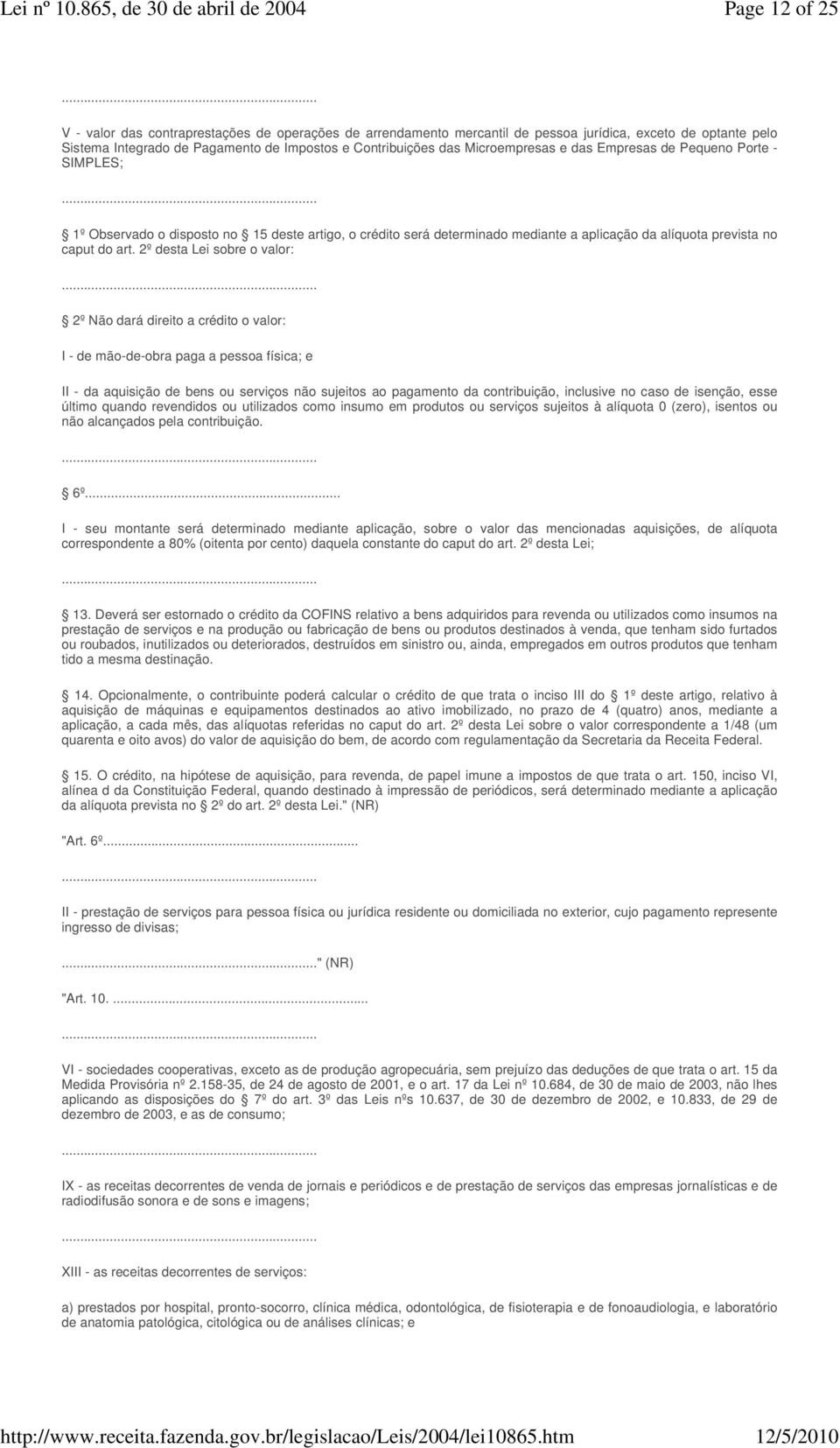 2º desta Lei sobre o valor: 2º Não dará direito a crédito o valor: I - de mão-de-obra paga a pessoa física; e II - da aquisição de bens ou serviços não sujeitos ao pagamento da contribuição,