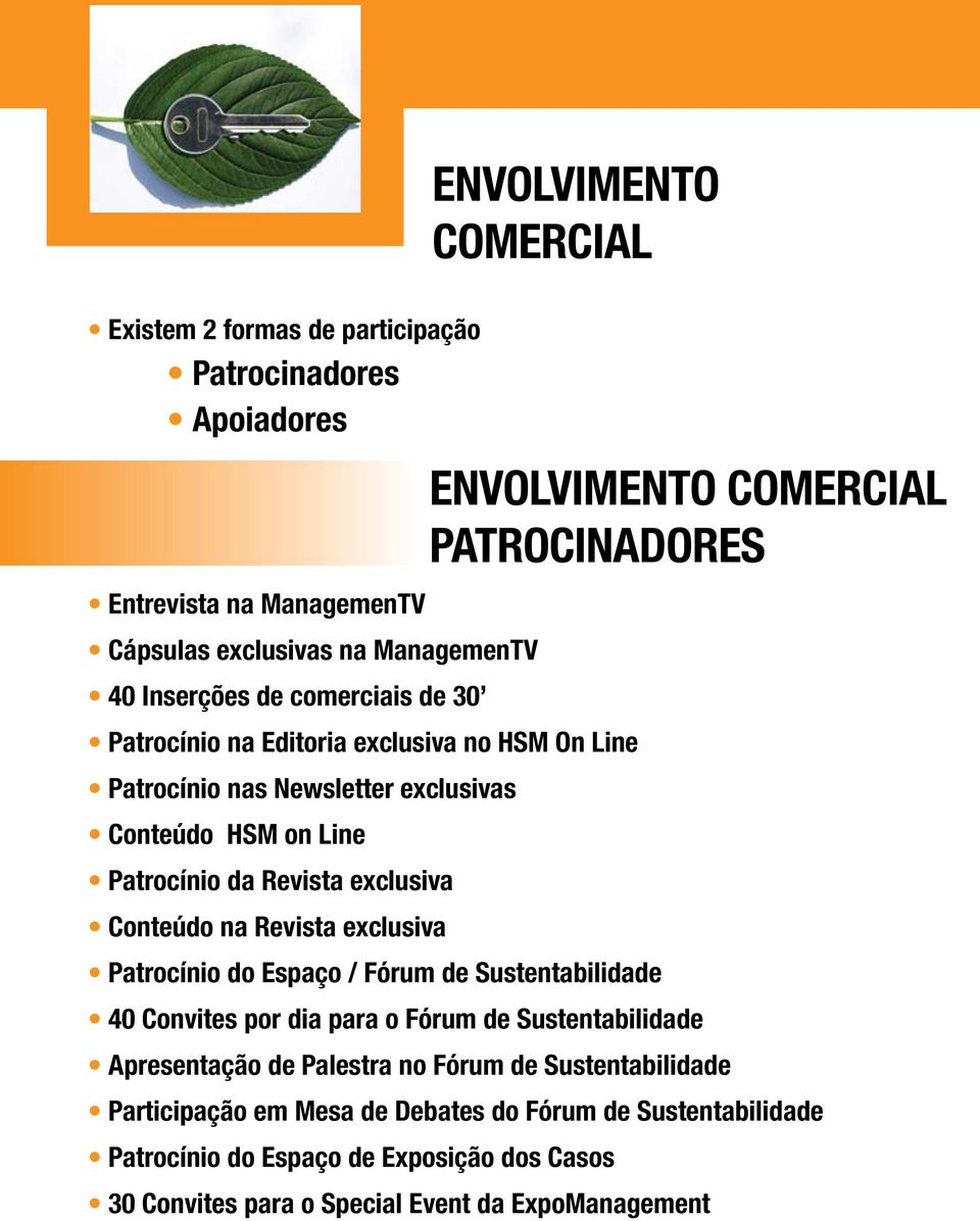 exclusiva Patrocínio do Espaço / Fórum de Sustentabilidade 40 Convites por dia para o Fórum de Sustentabilidade Apresentação de Palestra no Fórum de Sustentabilidade