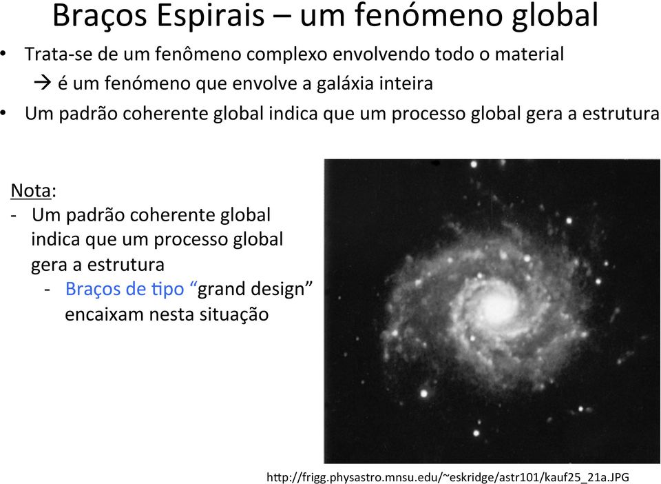 estrutura Nota: - Um padrão coherente global indica que um processo global gera a estrutura - Braços de