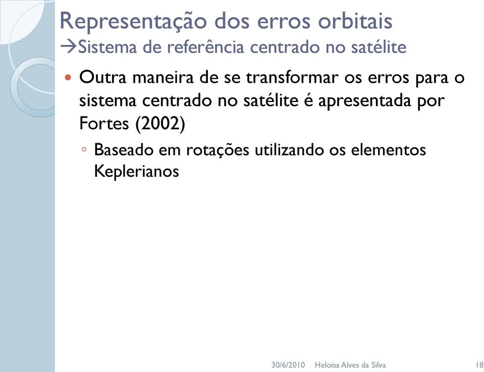 centrado no satélite é apresentada por Fortes (2002) Baseado em