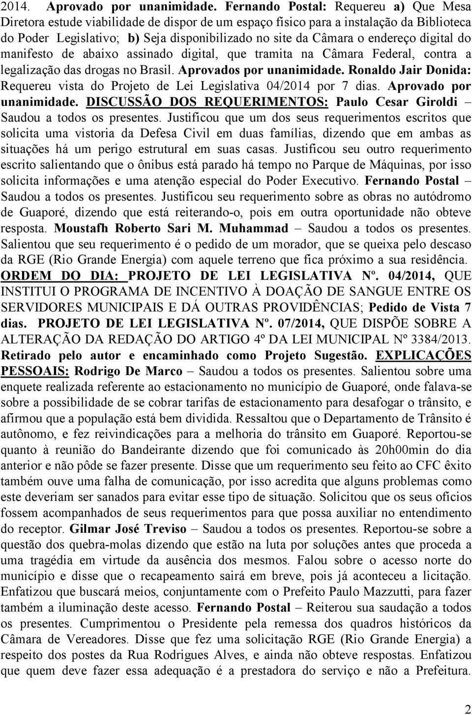 endereço digital do manifesto de abaixo assinado digital, que tramita na Câmara Federal, contra a legalização das drogas no Brasil. Aprovados por unanimidade.