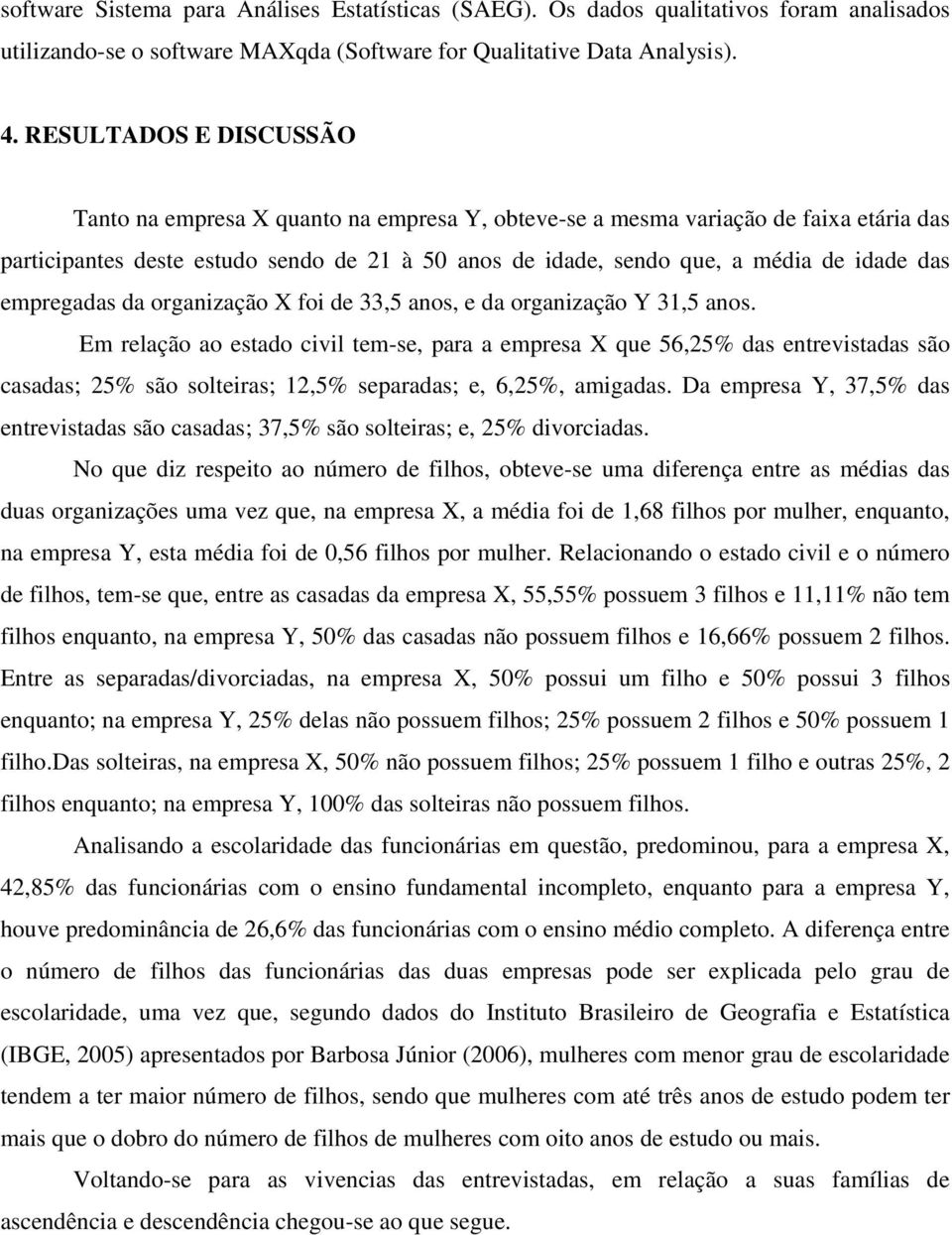 das empregadas da organização X foi de 33,5 anos, e da organização Y 31,5 anos.