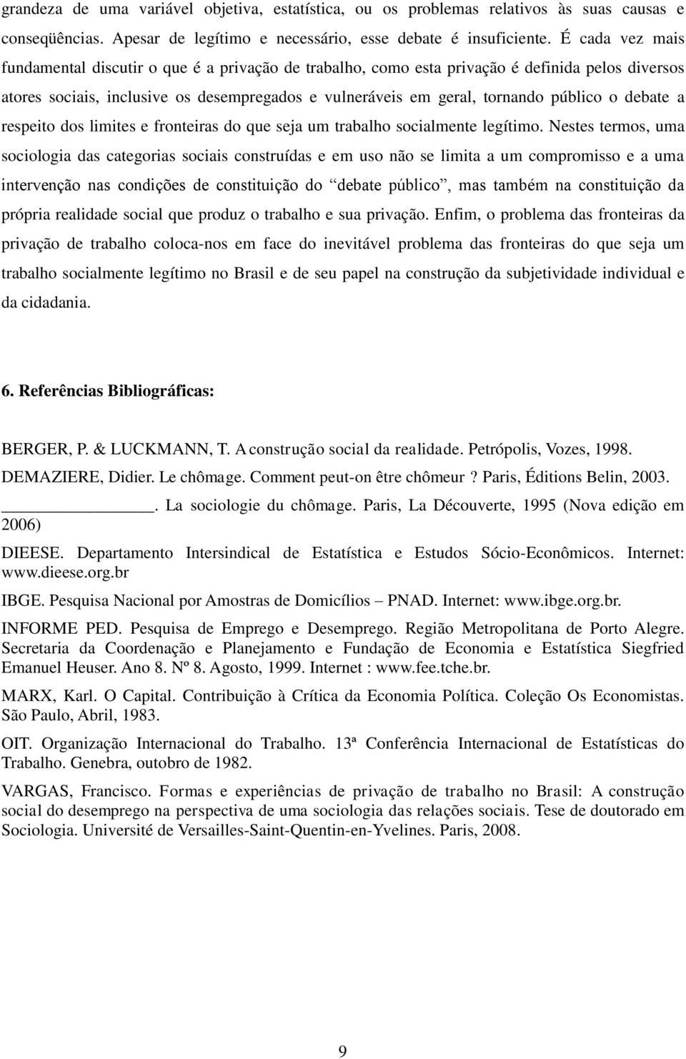 debate a respeito dos limites e fronteiras do que seja um trabalho socialmente legítimo.